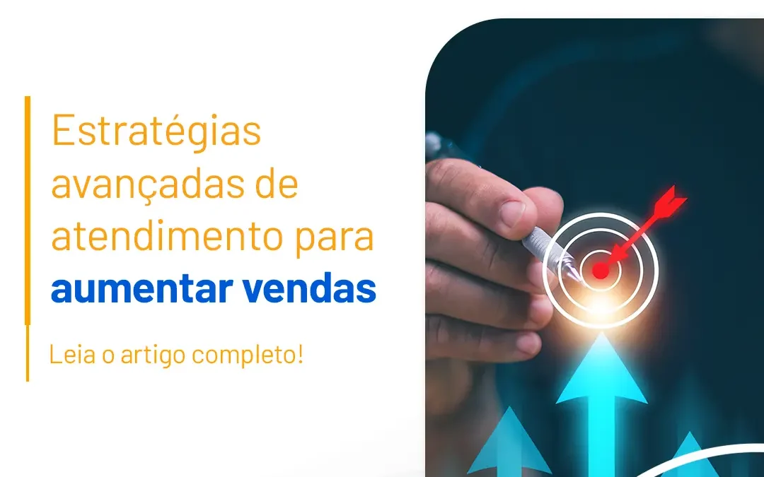 Estratégias de atendimento avançadas para aumentar vendas