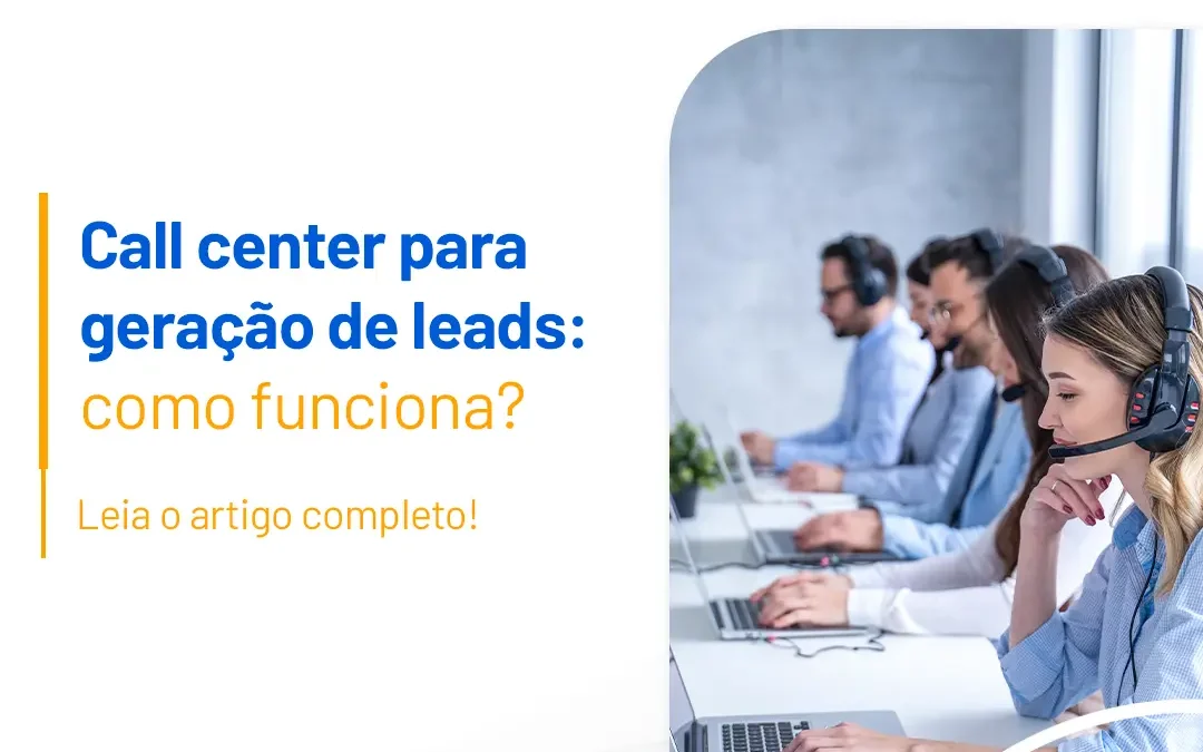 Call center para geração de leads: como funciona?