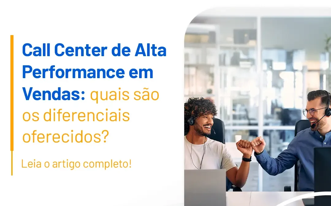 Call Center de Alta Performance em Vendas: Quais são os diferenciais oferecidos?