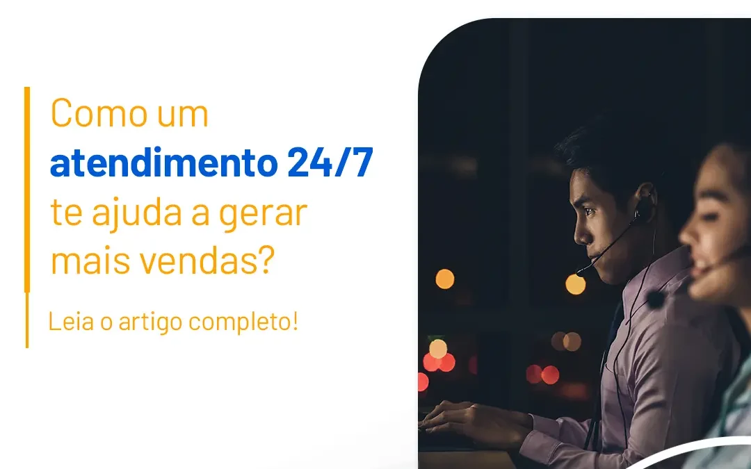 Como um atendimento 24/7 te ajuda a gerar mais vendas?