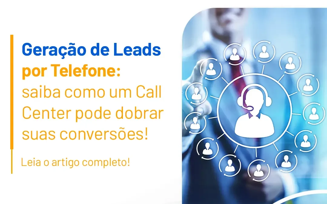 Geração de leads por telefone: como um call center pode dobrar suas conversões