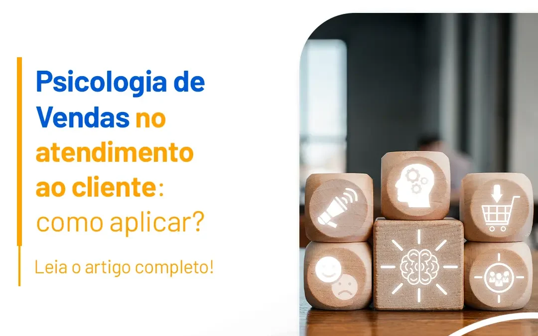 Psicologia de vendas no atendimento ao cliente: como aplicar?