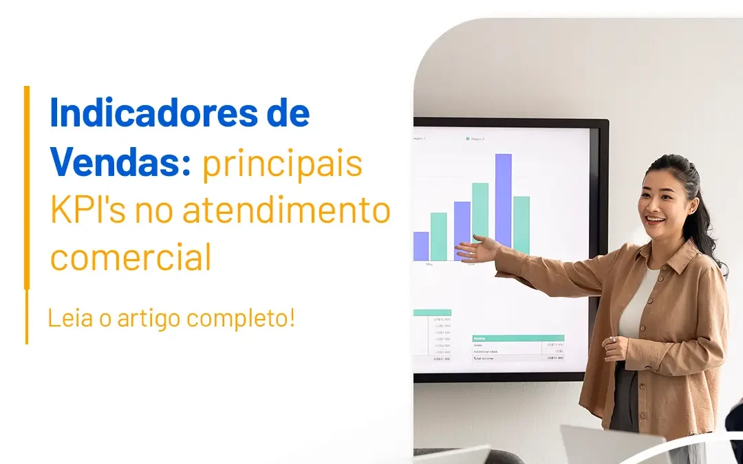 Indicadores de Vendas: principais KPI’s no atendimento comercial