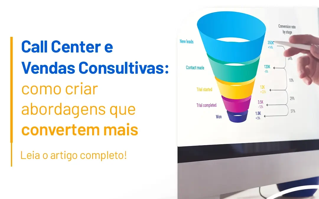 Call Center e Vendas Consultivas: Como Criar Abordagens que Convertem Mais
