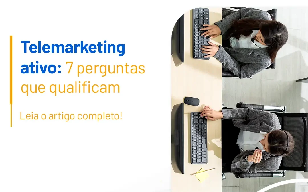 Telemarketing ativo: 7 perguntas que qualificam