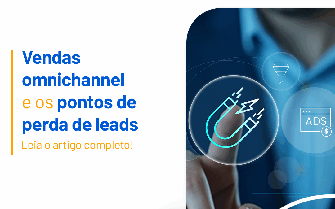 Vendas omnichannel e os pontos de perda de leads