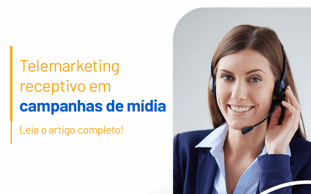 Telemarketing receptivo em campanhas de mídia